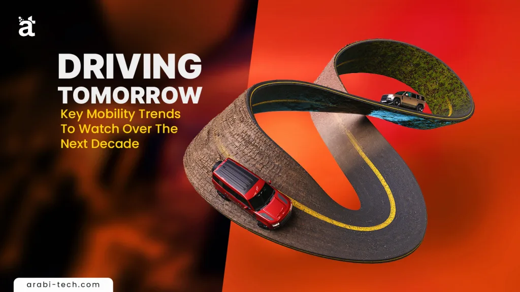 Driving Tomorrow: Key Mobility Trends To Watch Over The Next Decade