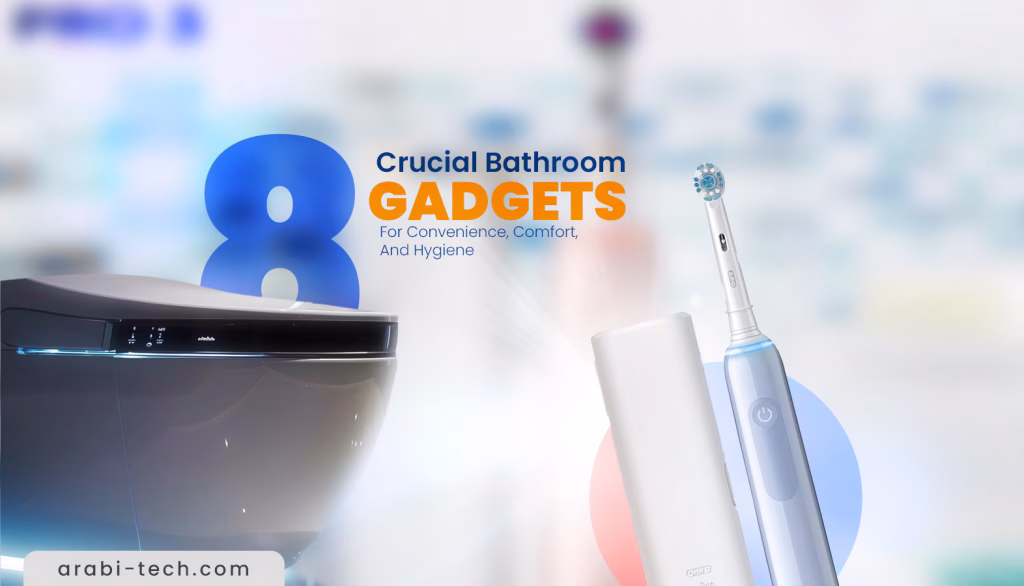 8 Crucial Bathroom Gadgets For Convenience, Comfort, And Hygiene