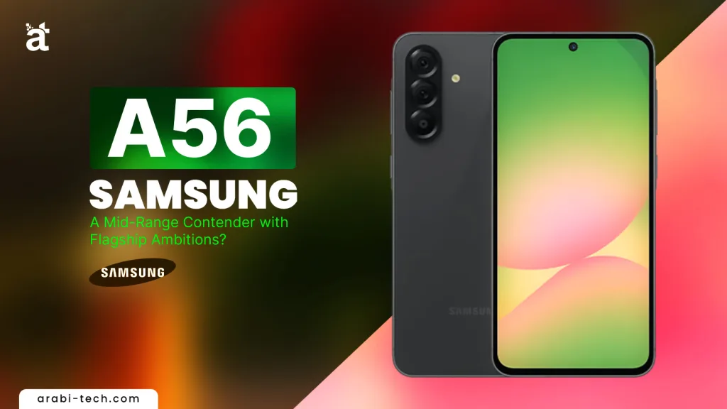 Samsung Galaxy A56 Reviews – A Mid-Range Contender with Flagship Ambitions?